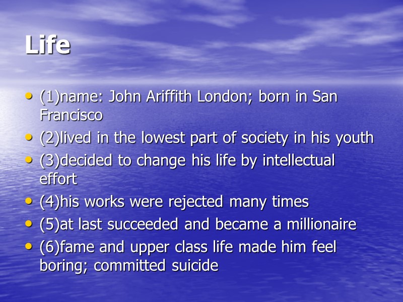 Life (1)name: John Ariffith London; born in San Francisco (2)lived in the lowest part